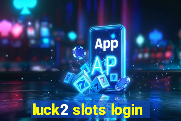 luck2 slots login